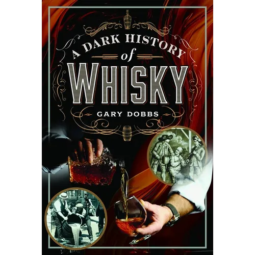 A Dark History of Whisky - Hardcover