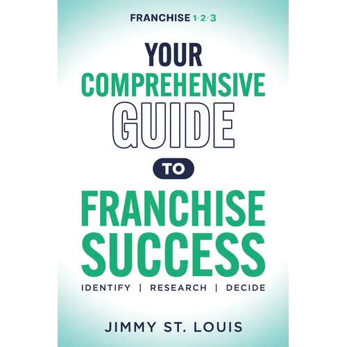 Your Comprehensive Guide to Franchise Success: Identify, Research, Decide - Paperback