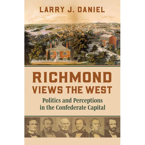 Richmond Views the West: Politics and Perceptions in the Confederate Capital - Hardcover