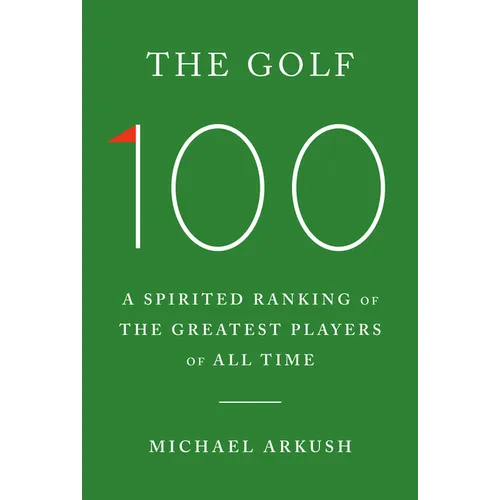 The Golf 100: A Spirited Ranking of the Greatest Players of All Time