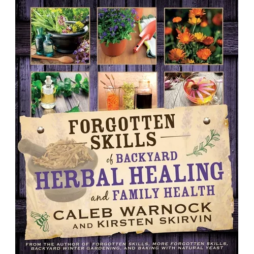 Forgotten Skills of Backyard Herbal Healing and Family Health - Paperback