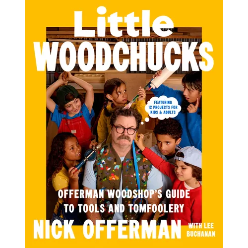 Little Woodchucks: Offerman Woodshop's Guide to Tools and Tomfoolery