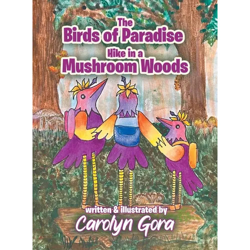 The Birds of Paradise Hike in a Mushroom Woods - Hardcover