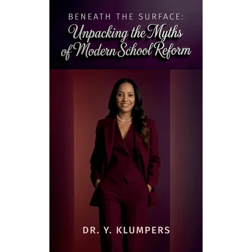 Beneath the Surface, Unpacking the Myths of Modern School Reform - Hardcover