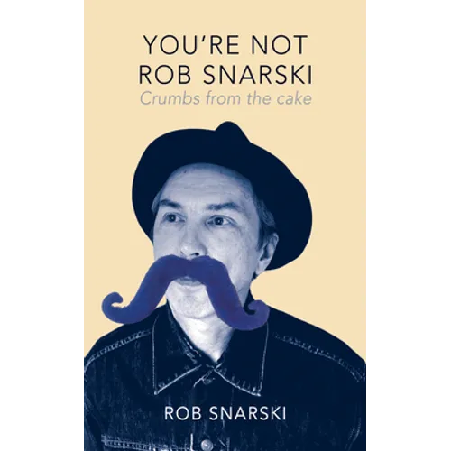 You're Not Rob Snarski: Crumbs from the Cake - Paperback
