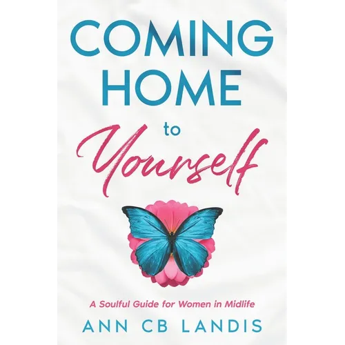 Coming Home to Yourself: A Soulful Guide for Women in Midlife - Paperback