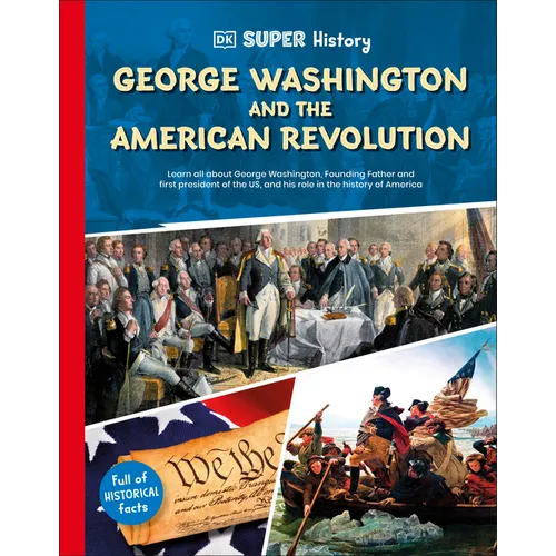 DK Super History George Washington and the American Revolution