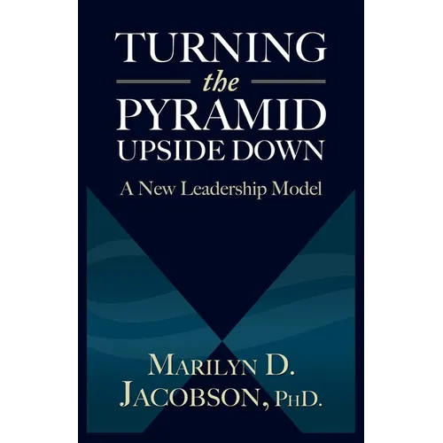 Turning the Pyramid Upside Down: A New Leadership Model - Paperback