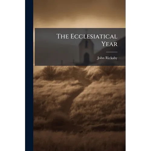 The Ecclesiatical Year: Contemplations On The Deeper Meaning And Relation Of Its Seasons And Feasts - Paperback