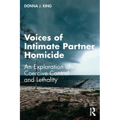 Voices of Intimate Partner Homicide: An Exploration of Coercive Control and Lethality - Paperback