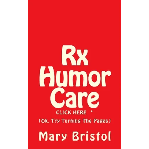 Rx Humor Care Click Here *: (Ok, Try Turning The Pages) - Paperback