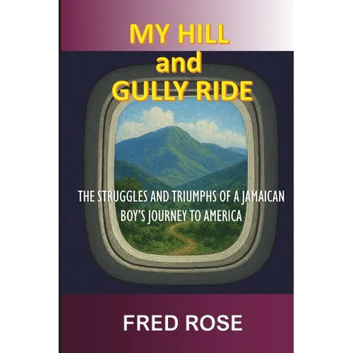 My Hill and Gully Ride: The Struggles and Triumphs of a Jamaican Boy's Journey to America