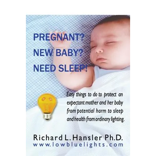 Pregnant? New Baby? Need Sleep!: Easy things you can do to protect an expectant mother and her baby from potential harm from ordinary lighting.