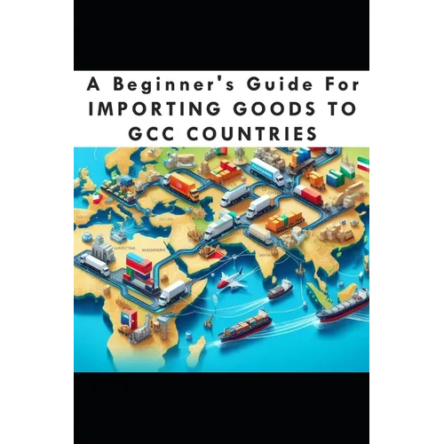 A Beginners Guide For Importing Goods To GCC Countries - Paperback