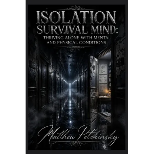 Isolation Survival Mind: Thriving Alone with Mental and Physical Conditions - Paperback