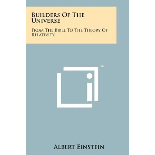 Builders Of The Universe: From The Bible To The Theory Of Relativity - Paperback