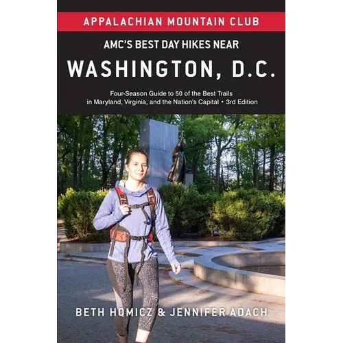 Amc's Best Day Hikes Near Washington, D.C.: Four-Season Guide to 50 of the Best Trails in Maryland, Virginia, and the Nation's Capital - Paperback