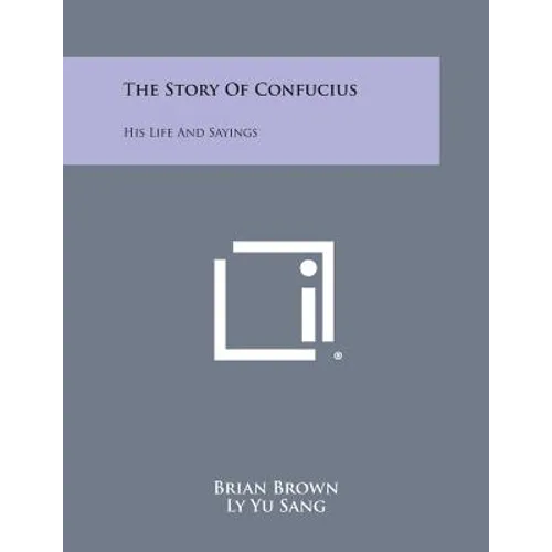 The Story of Confucius: His Life and Sayings - Paperback