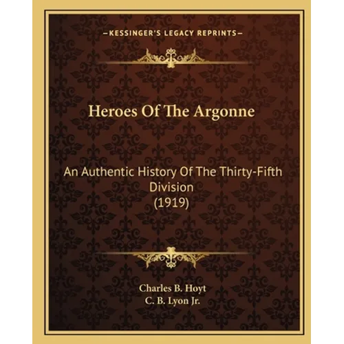 Heroes Of The Argonne: An Authentic History Of The Thirty-Fifth Division (1919) - Paperback