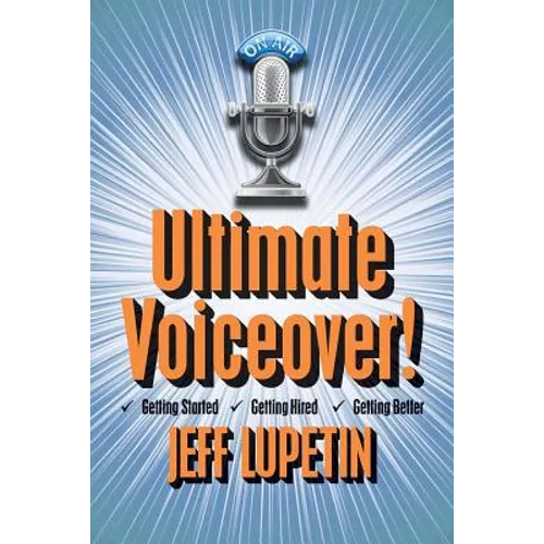 Ultimate Voiceover: Getting started, getting hired and getting better! - Paperback