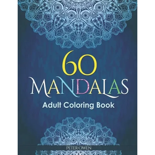 60 Mandalas Adults Coloring Book: Meditation and happiness. Inspiring and relaxing designs looking for connecting with your soul. - Paperback