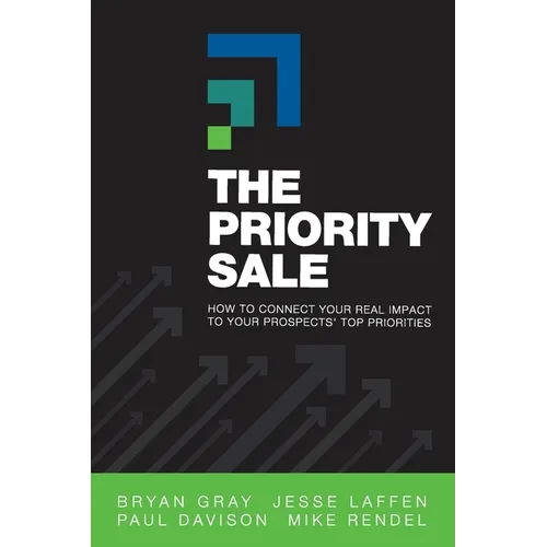 The Priority Sale: How to Connect Your Real Impact to Your Prospects' Top Priorities - Paperback