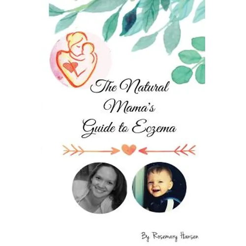 The Natural Mama's Guide To Eczema: Proven natural remedies for soft skin - Paperback