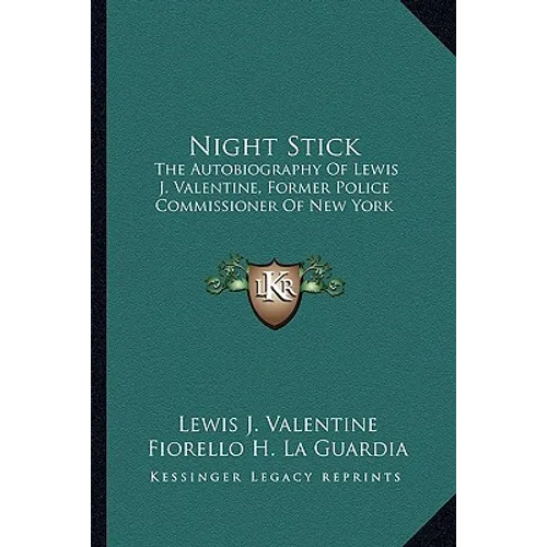 Night Stick: The Autobiography Of Lewis J. Valentine, Former Police Commissioner Of New York - Paperback