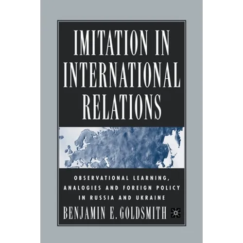 Imitation in International Relations: Observational Learning, Analogies and Foreign Policy in Russia and Ukraine - Paperback