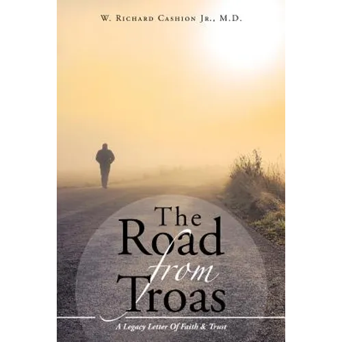 The Road From Troas: A Legacy Letter Of Faith & Trust - Paperback