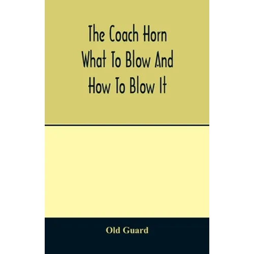 The coach horn: what to blow and how to blow it - Paperback