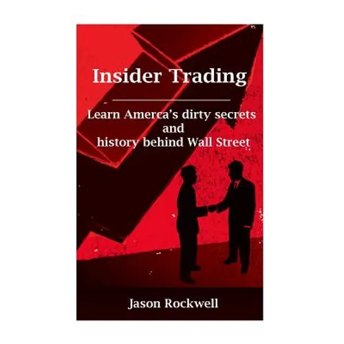 Insider Trading: America's Dirty Secrets and History behind Wall Street - Paperback