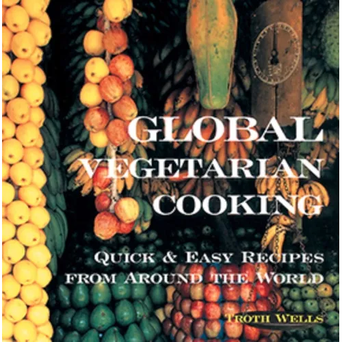 Global Vegetarian Cooking: Quick and Easy Recipes from Around the World - Paperback