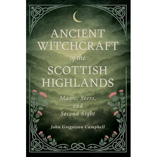 Ancient Witchcraft of the Scottish Highlands: Magic, Seers, and Second Sight - Paperback