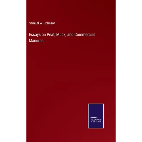 Essays on Peat, Muck, and Commercial Manures - Hardcover