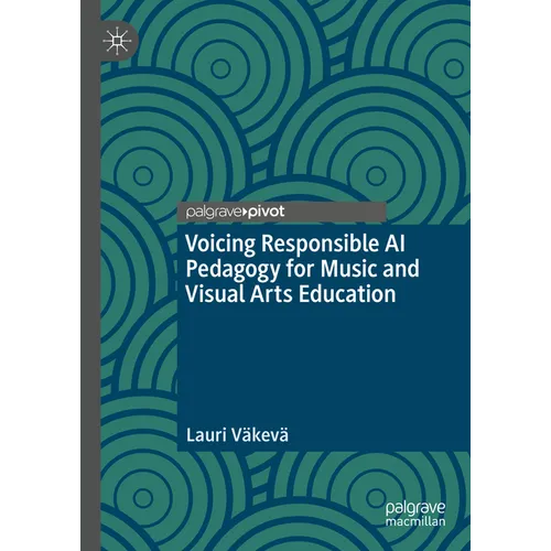 Voicing Responsible AI Pedagogy for Music and Visual Arts Education - Hardcover