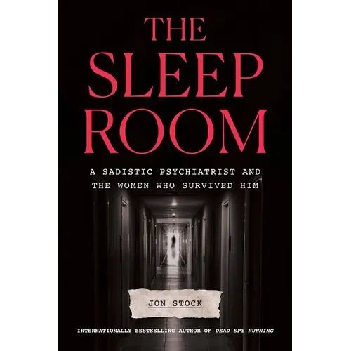 The Sleep Room: A Sadistic Psychiatrist and the Women Who Survived Him