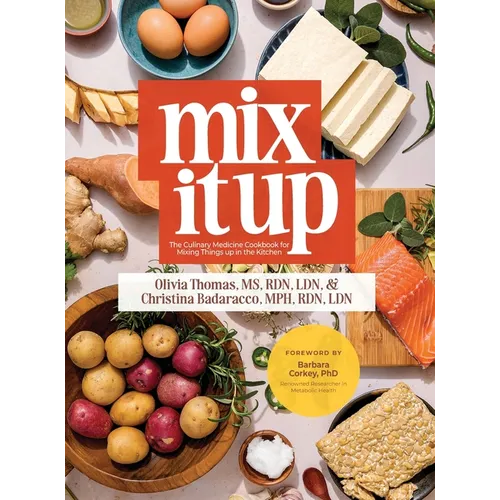 Mix It Up: The Culinary Medicine Cookbook for Mixing Things up in the Kitchen - Hardcover