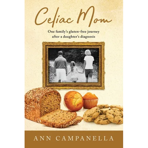 Celiac Mom: One family's gluten-free journey after a daughter's diagnosis - Paperback