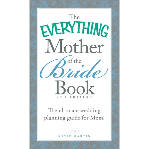 The Everything Mother of the Bride Book: The Ultimate Wedding Planning Guide for Mom! - Paperback