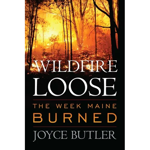 Wildfire Loose: The Week Maine Burned - Paperback