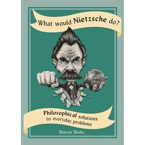 What Would Nietzsche Do?: Philosophical Solutions to Everyday Problems - Paperback