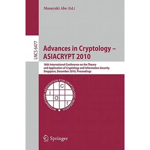 Advances in Cryptology - ASIACRYPT 2010: 16th International Conference on the Theory and Application of Cryptology and Information Security, Singapore - Paperback