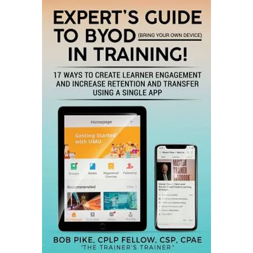 Expert's Guide to BYOD (Bring Your Own Device): 17 Ways to Create Learner Engagement and Increase Retention and Transfer Using a Single APP - Paperback