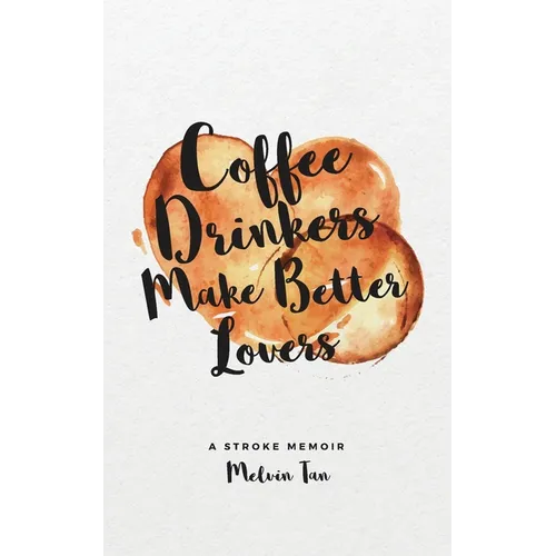 Coffee Drinkers Make Better Lovers: A Stroke Memoir - Paperback
