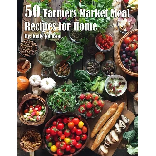 50 Farmers Market Meal Recipes for Home - Paperback