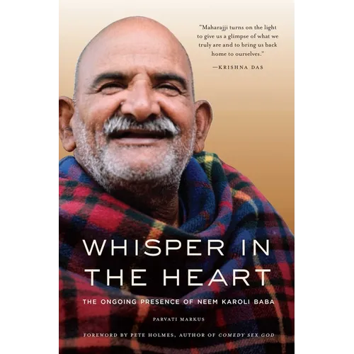 Whisper in the Heart: The Ongoing Presence of Neem Karoli Baba (RAM Dass, Maharajji, Hindu Spirituality) - Paperback