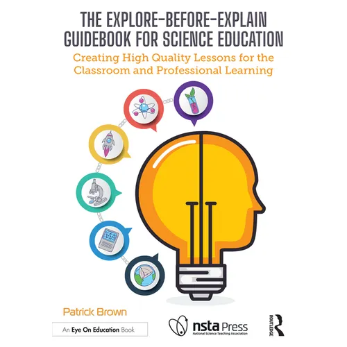 The Explore-Before-Explain Guidebook for Science Education: Creating High Quality Lessons for the Classroom and Professional Learning - Paperback