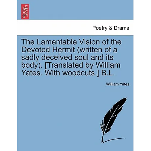 The Lamentable Vision of the Devoted Hermit (Written of a Sadly Deceived Soul and Its Body). [translated by William Yates. with Woodcuts.] B.L. - Paperback