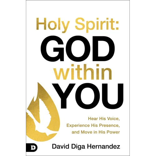 Holy Spirit: God Within You: Hear His Voice, Experience His Presence, and Move in His Power - Paperback